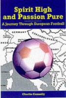 Spirit High and Passion Pure: A Journey Through European Football 1840181575 Book Cover
