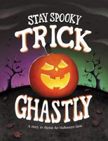 Stay Spooky Trick Ghastly: A story in rhyme for Halloween time. B0FTWKZG61 Book Cover