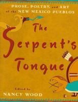 The Serpent's Tongue: Prose, Poetry, and Art of the New Mexican Pueblos 0525463496 Book Cover