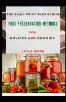 The Basic Principles Behind Food Preservation Methods For Novices And Dummies B08VYR292J Book Cover