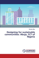 Designing for sustainable communities: Abuja, FCT of Nigeria 6200295077 Book Cover