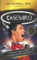 My Football Hero: Casemiro: Learn all about your favourite footballing star B0BV4CY8JC Book Cover