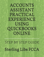 Accounts Assistant Practical Experience Using QuickBooks Online: Step by step guide 1911037153 Book Cover