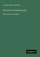 Dévotion au précieux sang: Ses motifs, sa pratique (French Edition) 3563035911 Book Cover