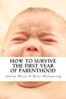 How to Survive The First Year of Parenthood 1548642142 Book Cover