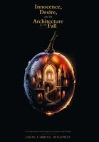 Innocence, Desire, and the Architecture of the Fall: The Grape and Its Counter-Symbols in the Fiction of John Hawkes B0H1Q6GD7Z Book Cover