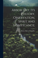 Arbor day, its History, Observation, Spirit and Significance; 1021457345 Book Cover