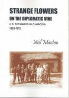 Strange Flowers on the Diplomatic Vine: U. S. Detainees in Cambodia 1965-1970 0646472658 Book Cover