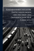 Eisenbahnrechtliche Entscheidungen Deutscher Und Osterreichischer Gerichte, Volume 6... 1274632013 Book Cover