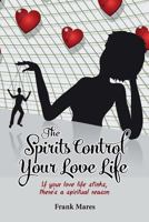 The Spirits Control Your Love Life: If your love life stinks, there's a spiritual reason 1506021689 Book Cover