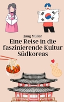 Eine Reise in die faszinierende Kultur Südkoreas B0C9SBTFCR Book Cover