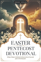 EASTER TO PENTECOST DEVOTIONAL: 50 Days of Hope to Celebrate the Resurrection of Jesus and power of the Holy Spirit B0F2FXVXCS Book Cover