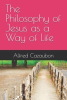 The Philosophy of Jesus as a Way of Life: A Spiritual Rule of Life Rooted in the Teachings of Jesus B0F4NZNQJY Book Cover