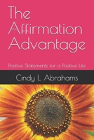The Affirmation Advantage: Positive Statements for a Positive Life B0FNX21K63 Book Cover