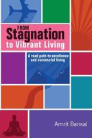 From Stagnation to Vibrant Living: A Road Path to Excellence and Successful Living 194549722X Book Cover