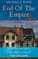 End Of The Empire - How To Protect Yourself During The Collapse 1393455409 Book Cover