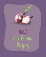 Hello! 365 Onion Recipes: Best Onion Cookbook Ever For Beginners [Book 1] B085RR5ZDM Book Cover