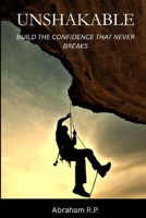 UNSHAKABLE: BUILD THE CONFIDENCE THAT NEVER BREAKS B0FGVJXP7C Book Cover