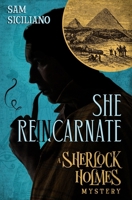 She Reincarnate: A Sherlock Holmes Mystery (Adventures of Sherlock Holmes and Henry Vernier) B0GQF8X34X Book Cover