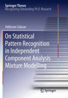 On Statistical Pattern Recognition in Independent Component Analysis Mixture Modelling 3642307515 Book Cover