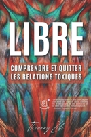 LIBRE: Comprendre Et Quitter Les Relations Toxiques 2981999109 Book Cover