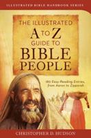 The Illustrated A to Z Guide to Bible People: 180 Easy-Reading Entries, from Aaron to Zipporah 1628360089 Book Cover