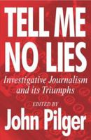 Tell Me No Lies: Investigative Journalism and Its Triumphs 1560257865 Book Cover