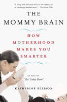 The Mommy Brain: How Motherhood Makes Us Smarter 0465019064 Book Cover