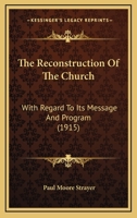 The Reconstruction of the Church: With Regard to Its Message and Program 1165217023 Book Cover