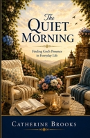 The Quiet Morning: Finding God's Presence in Everyday Life (Seasons Of Life) B0H9DVPKBC Book Cover