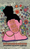 Yes Girl Yes!: God’s Love Looks So Good on You 1664205063 Book Cover