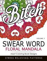 Swear Word Floral Mandala Vol.3: Adult Coloring Book Designs: Stree Relieving Patterns 1539398307 Book Cover