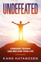 Undefeated: Conquer Trauma and Reclaim Your Life (Kang Hatanoson Self-Help Series) 1456642618 Book Cover