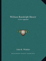 William Randolph Hearst: A New Appraisal 0548416095 Book Cover