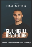 Side Hustle Revolution: AI and Merchant Services Mastery B0F9TFY286 Book Cover