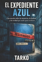 EL EXPEDIENTE AZUL: Una novela sobre la memoria, la lealtad y la verdad que nadie quiso archivar (Spanish Edition) B0GQN2T78H Book Cover