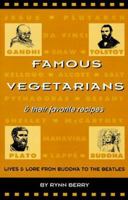 Famous Vegetarians and Their Favorite Recipes: Lives and Lore from Buddha to the Beatles 0962616915 Book Cover
