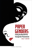 Paper Genders: Pulling the Mask Off the Transgender Phenomenon 1732345325 Book Cover