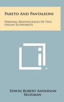 Pareto and Pantaleoni: Personal Reminiscences of Two Italian Economists 1258417863 Book Cover