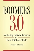 Boomers 3.0: Marketing to Baby Boomers in Their Third Act of Life 1440857229 Book Cover