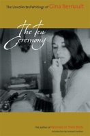 The Tea Ceremony: The Uncollected Writings of Gina Berriault 1593760469 Book Cover