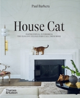 House Cat: Inspirational Interiors and the Elegant Felines Who Call Them Home 1760764035 Book Cover