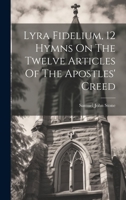 Lyra Fidelium, 12 Hymns On The Twelve Articles Of The Apostles' Creed 1019387068 Book Cover