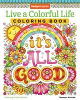 Live a Colorful Life Coloring Book: 40 Images to Craft, Color, and Pattern 1497204402 Book Cover