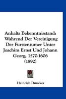 Anhalts Bekenntnisstand: Wahrend Der Vereinigung Der Furstentumer Unter Joachim Ernst Und Johann Georg, 1570-1606 (1892) 1160786720 Book Cover