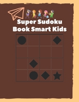 Super Sudoku Book Smart Kids: 100 Sudoku Puzzles 4x4 Difficulty From 50 Easy and 50 Medium B08MN1NWRB Book Cover