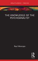 The Knowledge of the Psychoanalyst (Routledge Focus on Mental Health) 1041111835 Book Cover