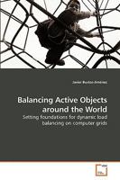 Balancing Active Objects around the World: Setting foundations for dynamic load balancing on computer grids 3639215656 Book Cover