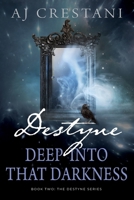 Destyne: Deep Into That Darkness (The Destyne) (BOOK2) 1961396084 Book Cover