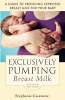Exclusively Pumping Breast Milk: A Guide to Providing Expressed Breast Milk for Your Baby 097361420X Book Cover